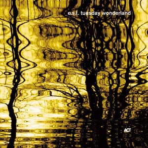 Tuesday Wonderland - Esbjörn Svensson Trio
