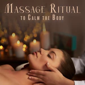 Massage Ritual to Calm the Body - Zen Serenity Spa Asian Music Relaxation