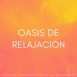 Oasis De Relajación: Paisajes Sonoros Binaurales Relajantes - Relajación de ritmos binaurales