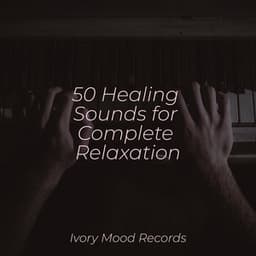 50 Healing Sounds for Complete Relaxation - Ivory Mood