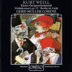 Weill: Violin Concerto, Op. 12, Kleine Dreigroschenmusik & Berlin im Licht - Kurt Weill