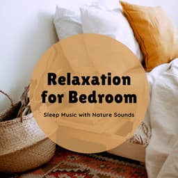 Relaxation for Bedroom - Sleep Music with Nature Sounds - Ambient Sleep Music