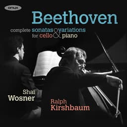 Beethoven: The Sonatas & Variations for Cello and Piano - Ludwig van Beethoven