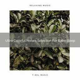 Ultra Colorful Noises Selection For Baby Sleep - Sleep Noise / Sleepy Noise