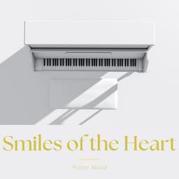 Smiles of the Heart: Soft Piano Music - Piano Mood