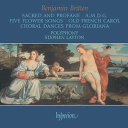 Britten: Sacred & Profane; A.M.D.G; 5 Flower Songs; Choral Dances from Gloriana etc. - Benjamin Britten