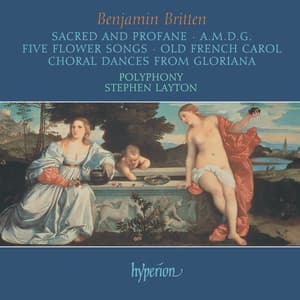 Britten: Sacred & Profane; A.M.D.G; 5 Flower Songs; Choral Dances from Gloriana etc. - Benjamin Britten