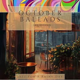 October Ballads & Liquid Gold - Jazz for A Rainy Day