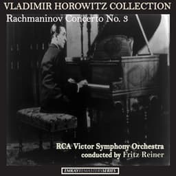 Vladimir Horowitz Collection: Rachmaninov Concerto No. 3 - Vladimir Horowitz with Fritz Reiner and RCA Victor Symphony Orchestra