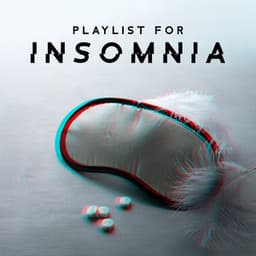 Playlist for Insomnia: Trouble-free Falling Asleep - Trouble Sleeping Music Universe
