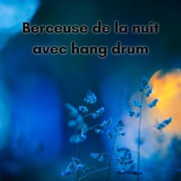 Berceuse de la nuit avec hang drum - New Age Musique Zen