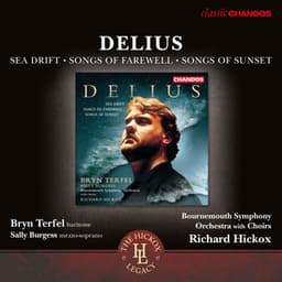 Delius: Sea Drift, Songs of Farewell & Songs of Sunset - Frederick Delius