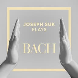 Joseph Suk Plays Bach - Johann Sebastian Bach