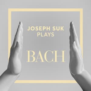 Joseph Suk Plays Bach - Johann Sebastian Bach