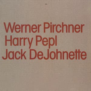 Werner Pirchner, Harry Pepl, Jack DeJohnette - Werner Pirchner