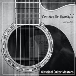 You Are so Beautiful - Classical Guitar Masters