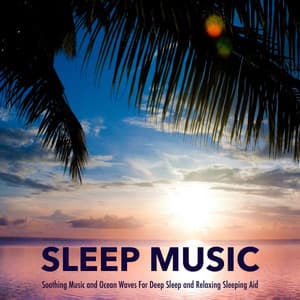 Sleep Music: Soothing Music and Ocean Waves For Deep Sleep and Relaxing Sleeping Aid - Sleeping Music