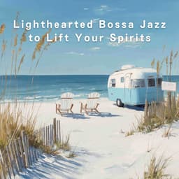 Lighthearted Bossa Jazz to Lift Your Spirits - LOVE BOSSA