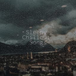 Sleepy Chillout Songs - Sonidos De Lluvia y Tormentas