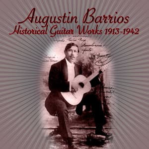 Historical Guitar Works 1913-1942 - Agustín Barrios Mangoré