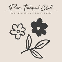 Pure Tranquil Chill - Easy Listening Library Music