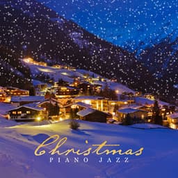 Christmas Piano Jazz: Cozy Xmas Atmosphere, Time with Family, Pleasant Moments, Snowy Village - Chritmas Jazz Music Collection