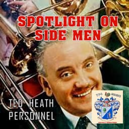 Spotlight on Side Men - Ted Heath