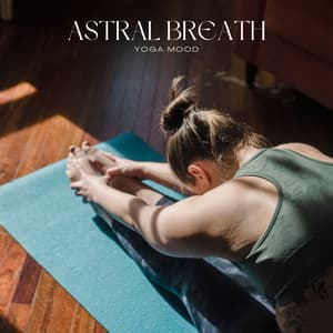Astral Breath: Calm Yoga Music - Yoga mood