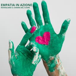 Empatia in azione: Risvegliare il chakra del cuore - Chakra della guarigione