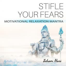Stifle Your Fears - Motivational Relaxation Mantra - Soham Hari