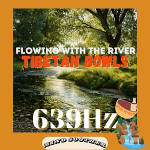 639 Hz Tibetan Bowls Flowing with the River - Mind Soother