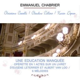 Christiane Castelli / Claudine Collart / Xavier Depraz play: Emmanuel Chabrier: Une Education manquée - Opérette en 1 actes sur un livret d'Eugène Leterrier et Albert Van Loo / 6 Mélodies - Emmanuel Chabrier