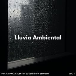 Lluvia Ambiental: Música Para Calentar El Cerebro Y Estudiar Vol. 1 - Estudio de sonidos de lluvia