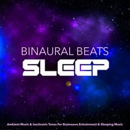 Binaural Beats Sleep: Ambient Music & Isochronic Tones For Brainwave Entrainment & Sleeping Music - Binaural Beats Sleep