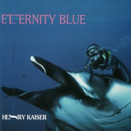 Eternity Blue - Henry Kaiser