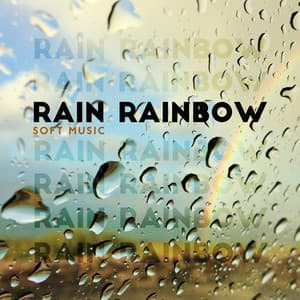 Rain Rainbow - Soft Music, Deep Relaxation and Meditation for Everyone - Healing Rain Sound Academy