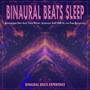Binaural Beats Sleep: Background Deep Sleep Theta Waves, Solfeggio Sleep 528 Hz and Pure Relaxation - Binaural Beats Experience