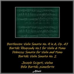 Beethoven: Violin Sonata NO. 9 in a, OP. 47 - Bartók: Rhapsody NO.1 for Violin & Piano - Debussy: Sonata for Violin and Piano - Bartók: Violin Sonata NO. 2 - Joseph Szigeti