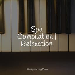 Spa Compilation | Relaxation - Chillout Piano Session