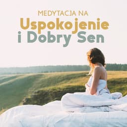 Medytacja na Uspokojenie i Dobry Sen: Uwolnij Umysł od Myśli, Oddychaj Spokojnie i Zaśnij - Strefa Relaksacyjnej Muzyki