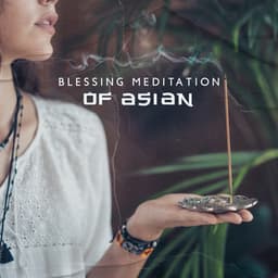 Blessing Meditation of Asian Cultures: Attention to The Body and Thoughts - New Age Harmonic Melodies