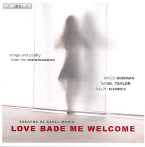 Theatre Of Early Music: Love Bade Me Welcome - Songs and Poetry From the Renaissance - James Bowman