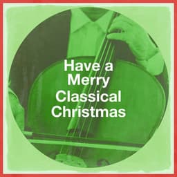 Have a Merry Classical Christmas - Classical Music