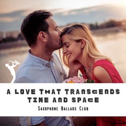 A Love That Transcends Time and Space - Saxophone Ballads Club