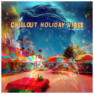 Chillout Holiday Vibes - Chill House Music Café