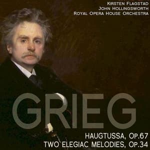 Grieg: Haugtussa, Op. 67; Two Elegiac Melodies, Op. 34 - Kirsten Flagstad