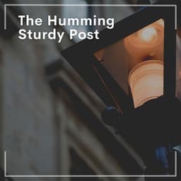 The Humming Sturdy Post - Relaxing music