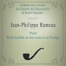 Orchestre de la Société des Concerts du Conservatoire / Michel Sénéchal spielen: Jean-Philippe Rameau: Platée, Ballet bouffon en trois actes et un Prologu - Jean-Philippe Rameau