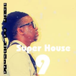 Super House 9 - Hume Da Muzika
