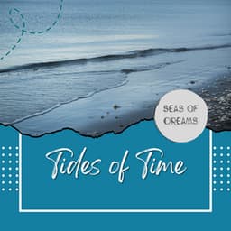 Tides of Time: Ocean's Slow Impulse - Seas of Dreams
